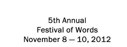 4th  Annual Festival of Words November 1 - 5, 2011